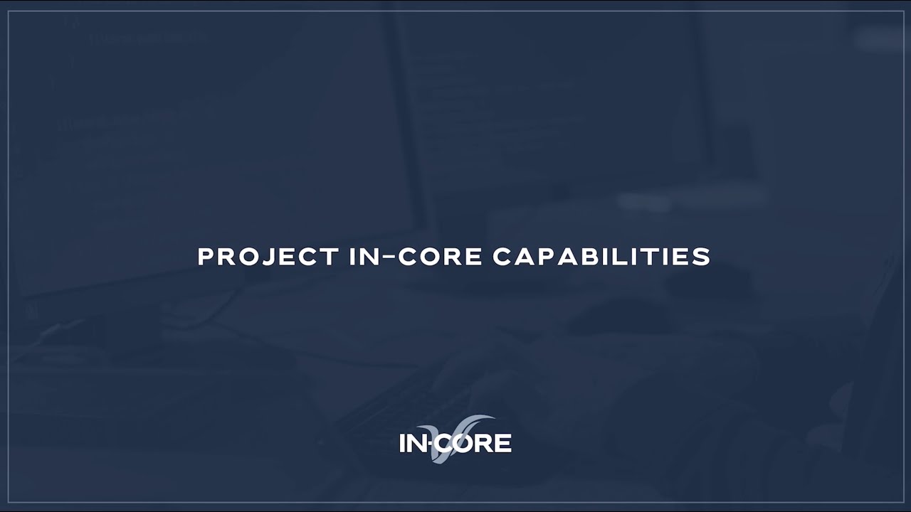 Project In-Core Capabilities